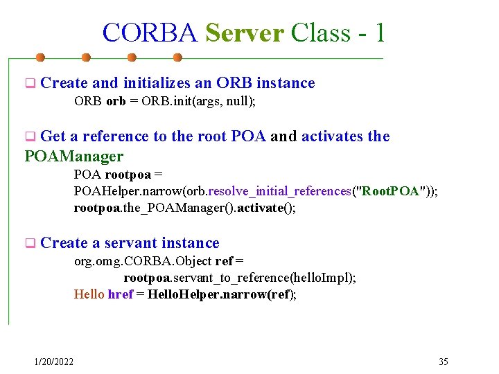 CORBA Server Class - 1 q Create and initializes an ORB instance ORB orb