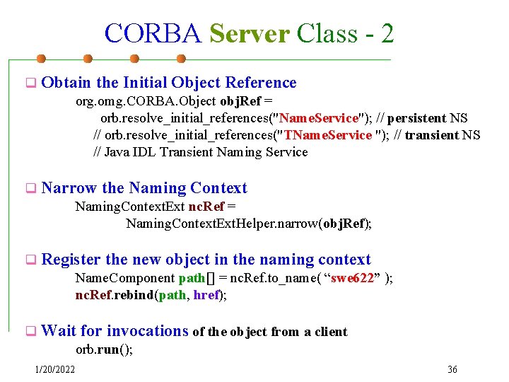 CORBA Server Class - 2 q Obtain the Initial Object Reference org. omg. CORBA.