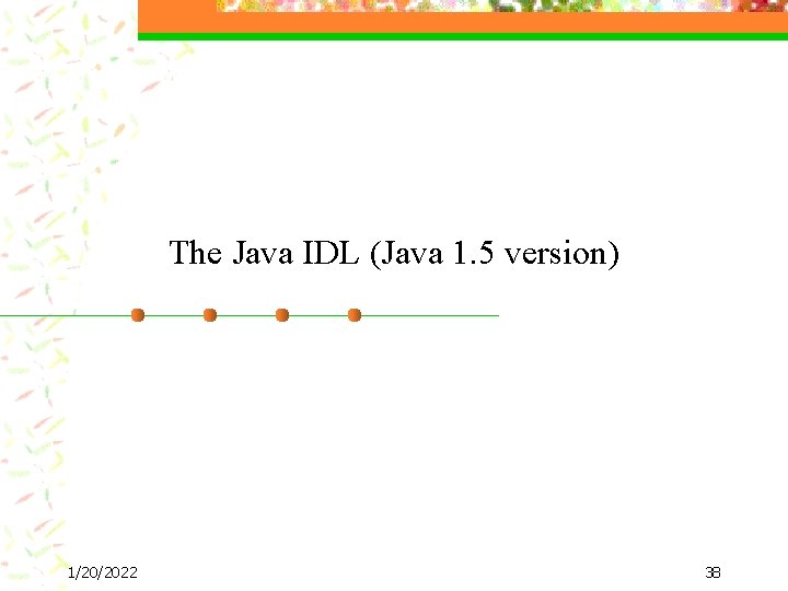 The Java IDL (Java 1. 5 version) 1/20/2022 38 