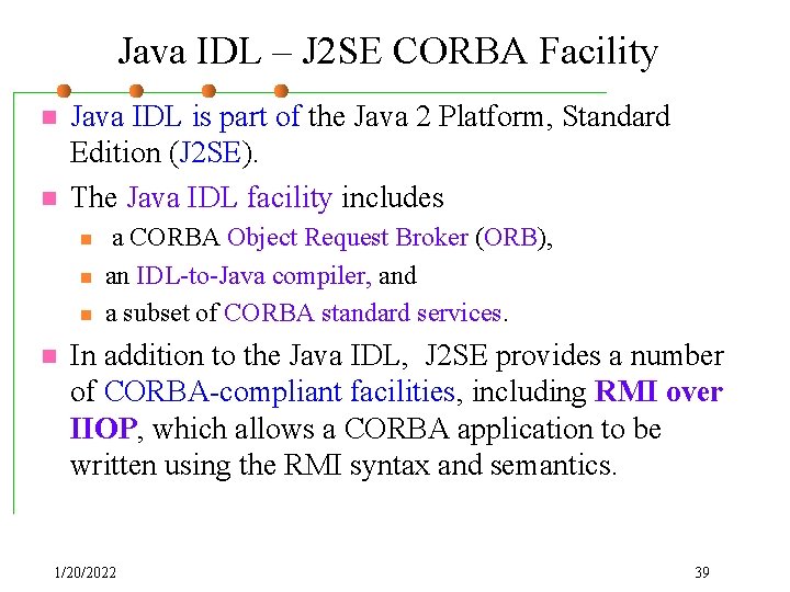 Java IDL – J 2 SE CORBA Facility n n Java IDL is part