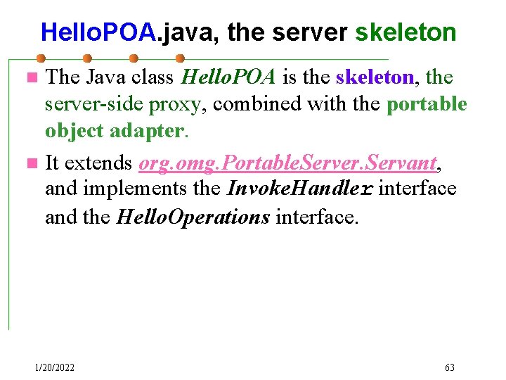 Hello. POA. java, the server skeleton The Java class Hello. POA is the skeleton,