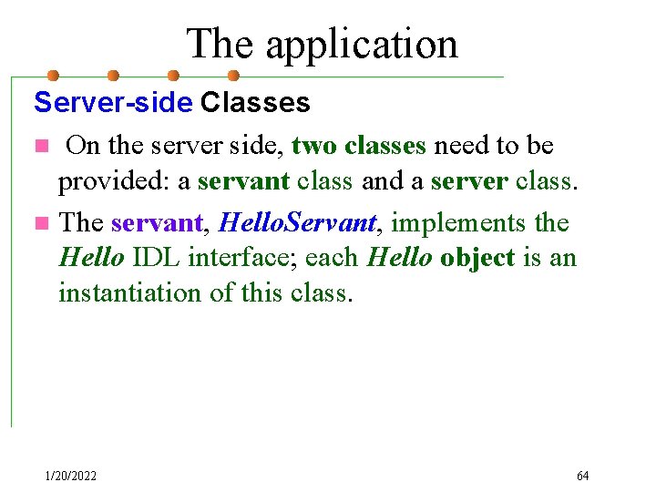 The application Server-side Classes n On the server side, two classes need to be