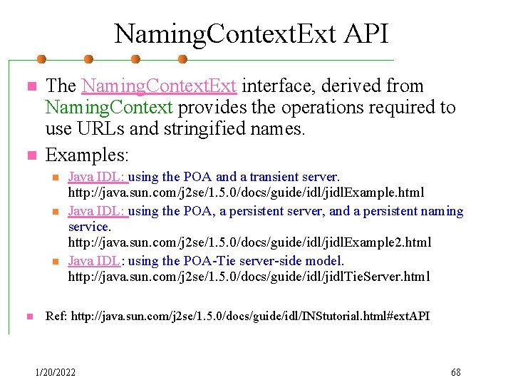 Naming. Context. Ext API n n The Naming. Context. Ext interface, derived from Naming.