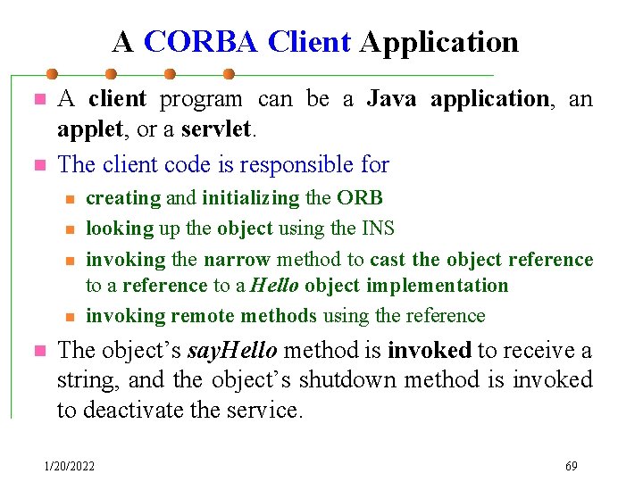 A CORBA Client Application n n A client program can be a Java application,