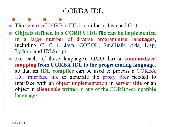 CORBA IDL n n n The syntax of CORBA IDL is similar to Java
