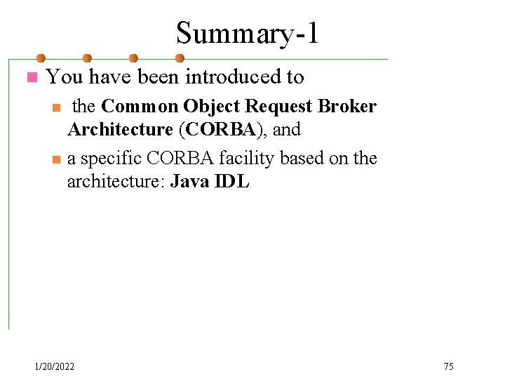 Summary-1 n You have been introduced to n n the Common Object Request Broker