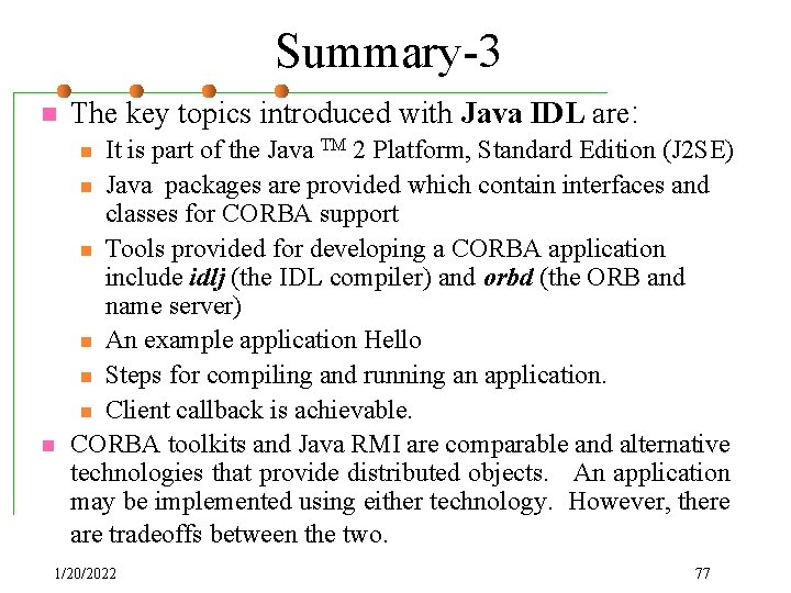 Summary-3 n The key topics introduced with Java IDL are: It is part of