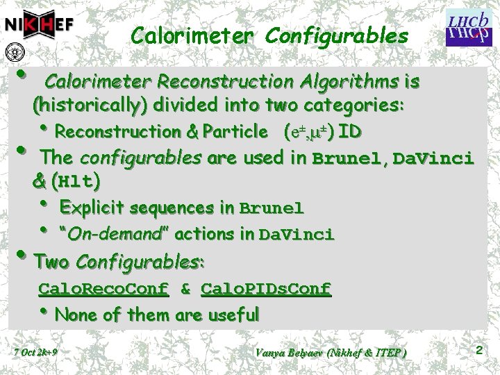  • Calorimeter Configurables Calorimeter Reconstruction Algorithms is (historically) divided into two categories: •