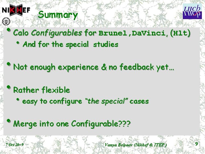 Summary • Calo Configurables for Brunel, Da. Vinci, (Hlt) • And for the special