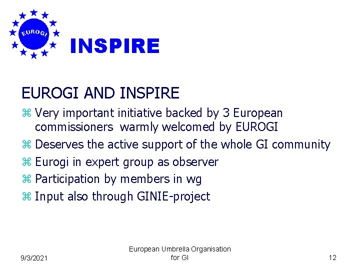INSPIRE EUROGI AND INSPIRE z Very important initiative backed by 3 European commissioners warmly