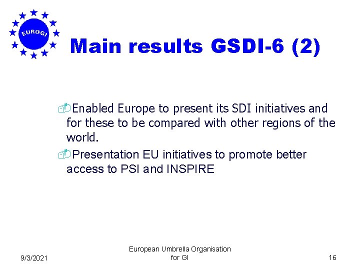 Main results GSDI-6 (2) -Enabled Europe to present its SDI initiatives and for these