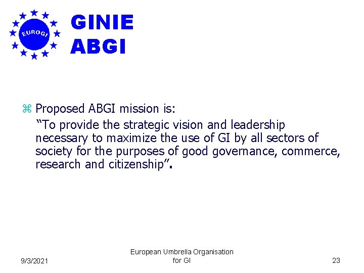 GINIE ABGI z Proposed ABGI mission is: “To provide the strategic vision and leadership