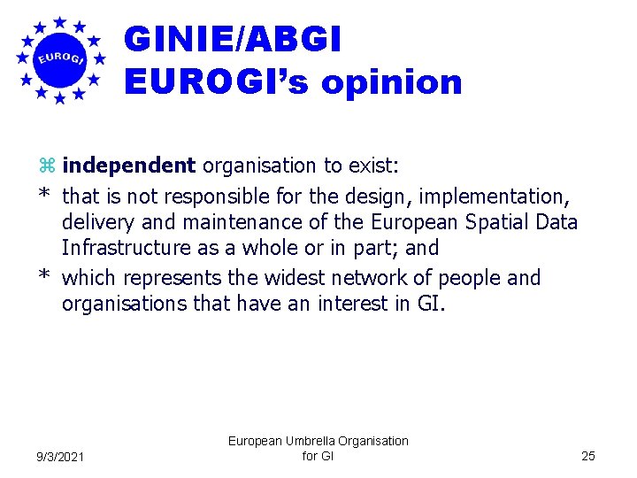 GINIE/ABGI EUROGI’s opinion z independent organisation to exist: * that is not responsible for