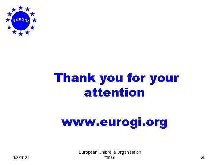 Thank you for your attention www. eurogi. org 9/3/2021 European Umbrella Organisation for GI