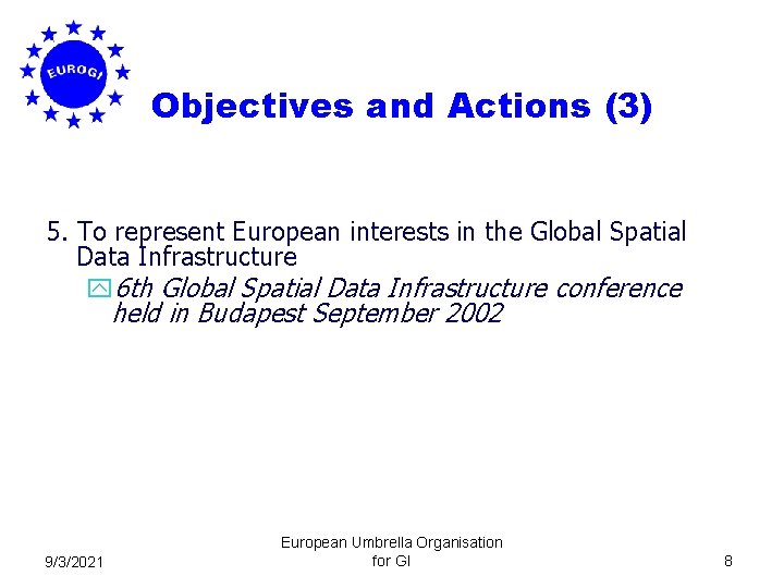 Objectives and Actions (3) 5. To represent European interests in the Global Spatial Data