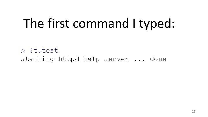 The first command I typed: > ? t. test starting httpd help server. .