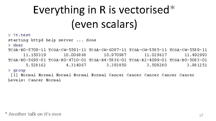 Everything in R is vectorised* (even scalars) > ? t. test starting httpd help