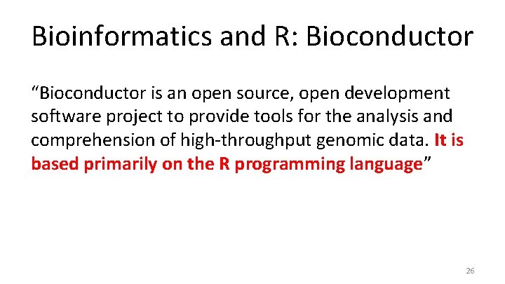 Bioinformatics and R: Bioconductor “Bioconductor is an open source, open development software project to