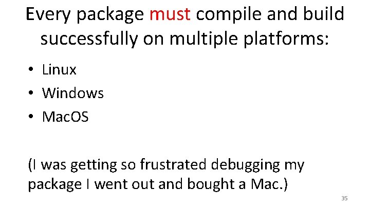 Every package must compile and build successfully on multiple platforms: • Linux • Windows