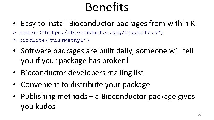 Benefits • Easy to install Bioconductor packages from within R: > source("https: //bioconductor. org/bioc.