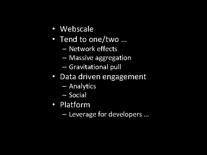  • Webscale • Tend to one/two … – Network effects – Massive aggregation