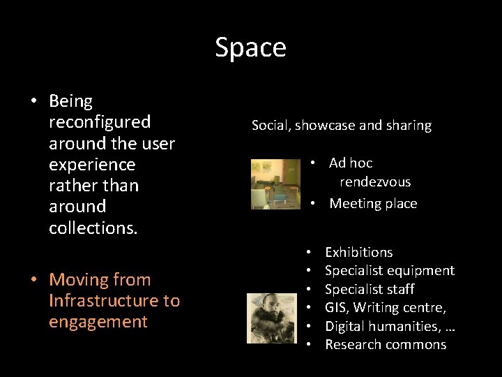 Space • Being reconfigured around the user experience rather than around collections. • Moving