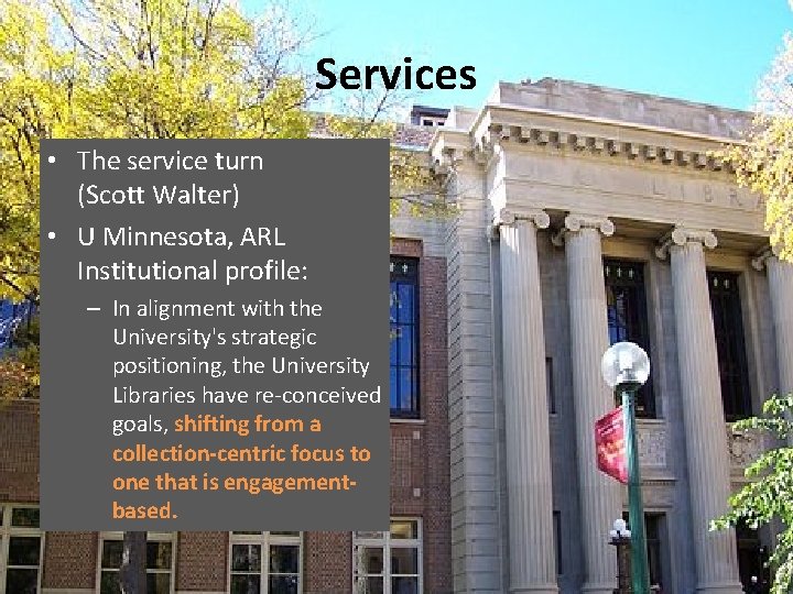 Services • The service turn (Scott Walter) • U Minnesota, ARL Institutional profile: –