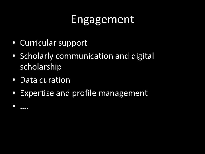 Engagement • Curricular support • Scholarly communication and digital scholarship • Data curation •