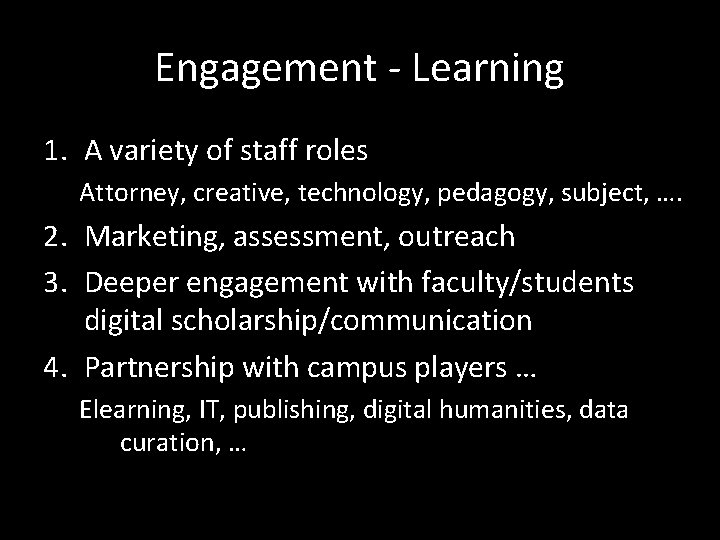 Engagement - Learning 1. A variety of staff roles Attorney, creative, technology, pedagogy, subject,