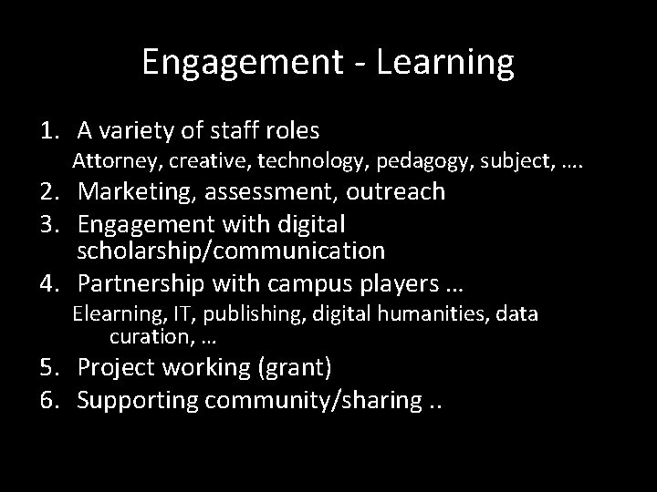 Engagement - Learning 1. A variety of staff roles Attorney, creative, technology, pedagogy, subject,