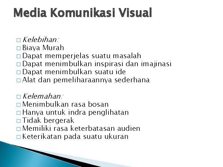 Media Komunikasi Visual � Kelebihan: � Biaya Murah � Dapat memperjelas suatu masalah �