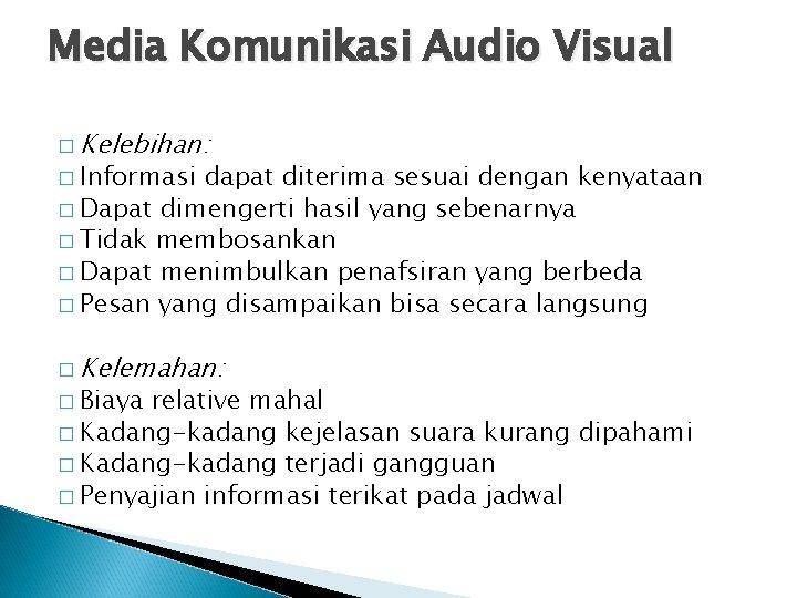 Media Komunikasi Audio Visual � Kelebihan: � Informasi dapat diterima sesuai dengan kenyataan �