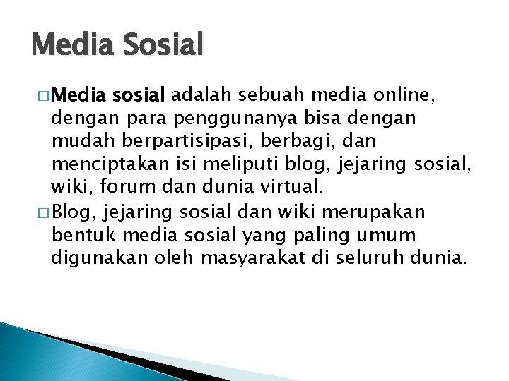 Media Sosial � Media sosial adalah sebuah media online, dengan para penggunanya bisa dengan