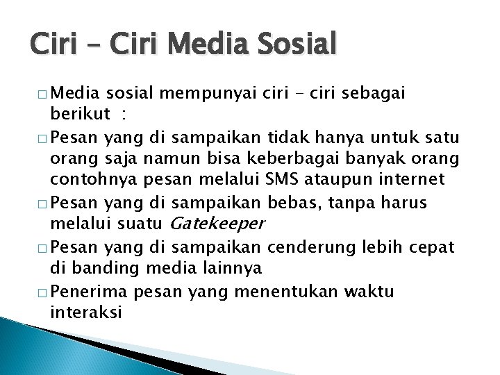 Ciri – Ciri Media Sosial � Media sosial mempunyai ciri - ciri sebagai berikut