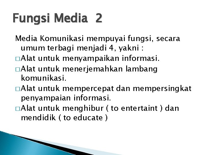 Fungsi Media 2 Media Komunikasi mempuyai fungsi, secara umum terbagi menjadi 4, yakni :