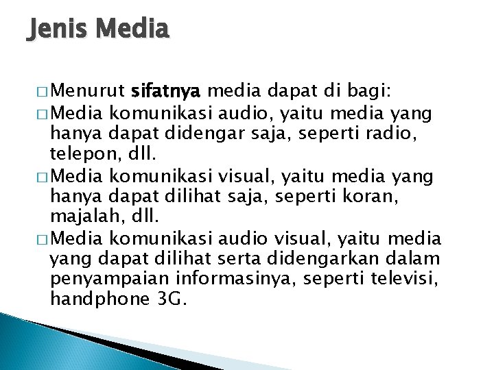 Jenis Media � Menurut sifatnya media dapat di bagi: � Media komunikasi audio, yaitu