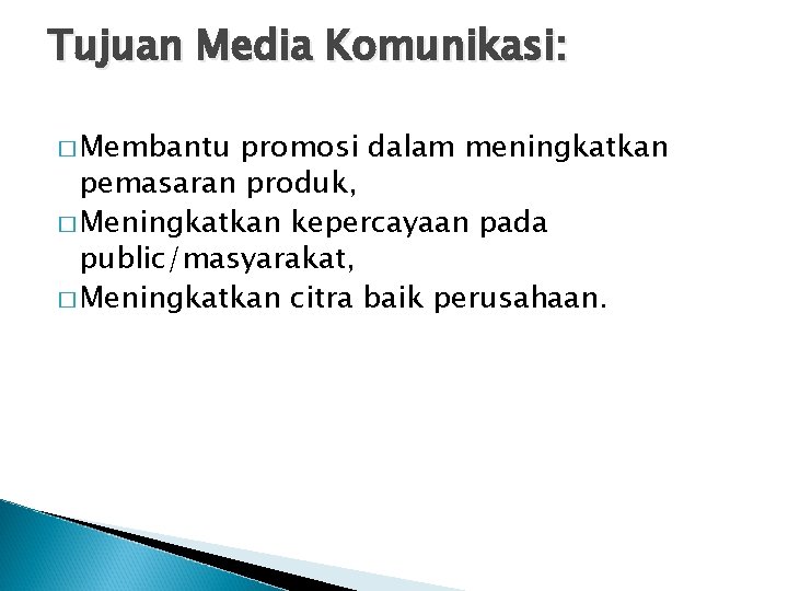 Tujuan Media Komunikasi: � Membantu promosi dalam meningkatkan pemasaran produk, � Meningkatkan kepercayaan pada