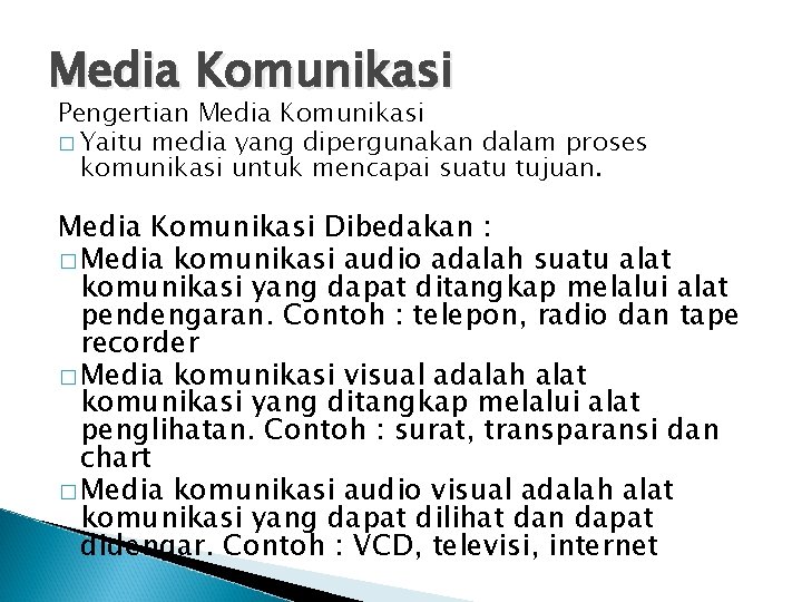 Media Komunikasi Pengertian Media Komunikasi � Yaitu media yang dipergunakan dalam proses komunikasi untuk