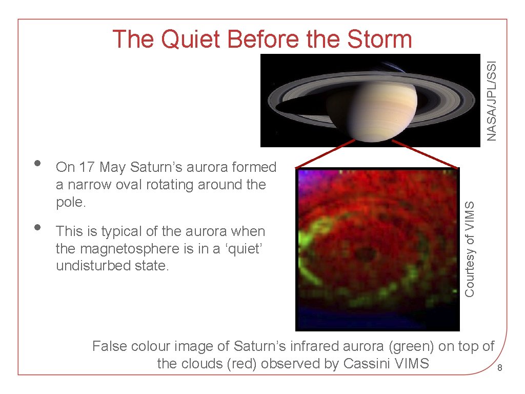  • • On 17 May Saturn’s aurora formed a narrow oval rotating around