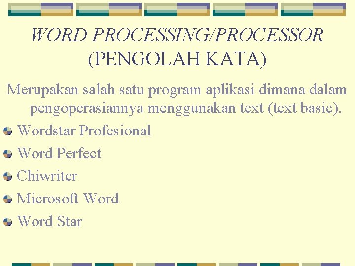 WORD PROCESSING/PROCESSOR (PENGOLAH KATA) Merupakan salah satu program aplikasi dimana dalam pengoperasiannya menggunakan text