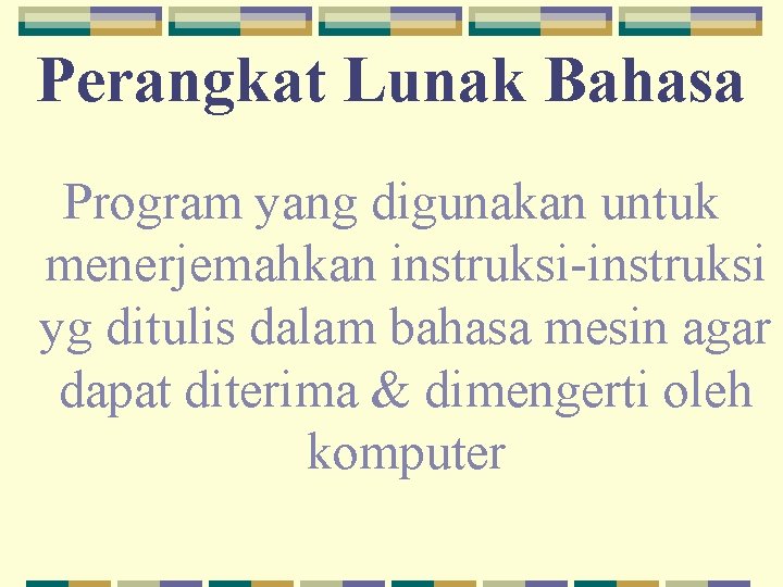 Perangkat Lunak Bahasa Program yang digunakan untuk menerjemahkan instruksi-instruksi yg ditulis dalam bahasa mesin