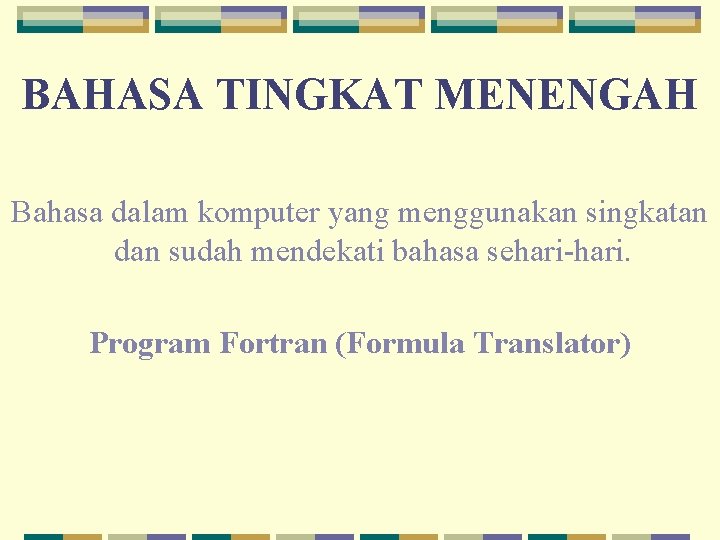 BAHASA TINGKAT MENENGAH Bahasa dalam komputer yang menggunakan singkatan dan sudah mendekati bahasa sehari-hari.