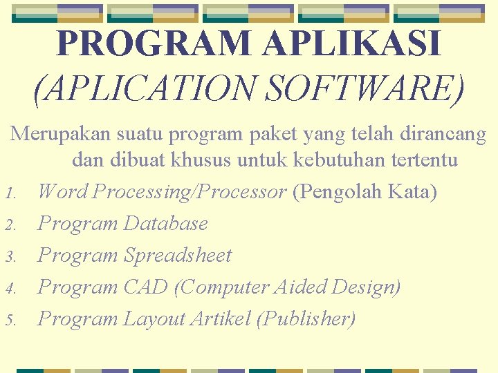 PROGRAM APLIKASI (APLICATION SOFTWARE) Merupakan suatu program paket yang telah dirancang dan dibuat khusus