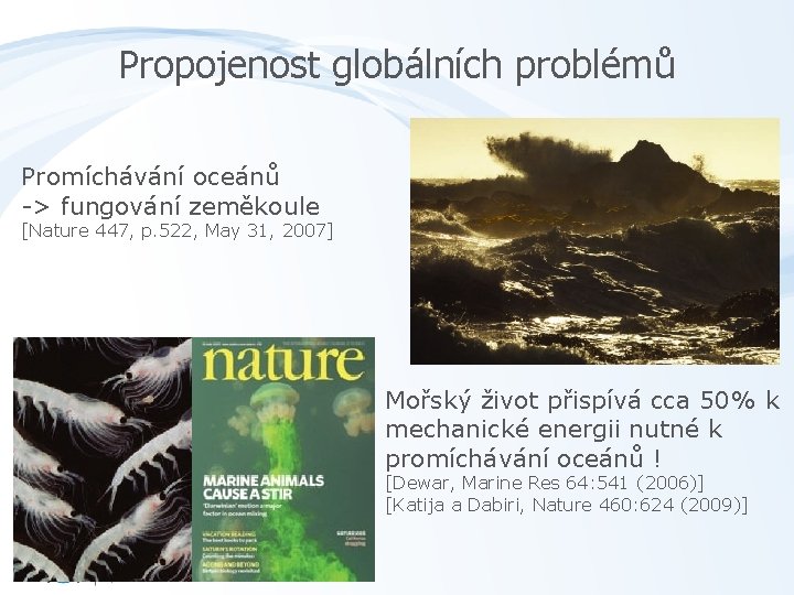 Propojenost globálních problémů Promíchávání oceánů -> fungování zeměkoule [Nature 447, p. 522, May 31,