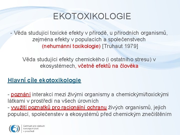 EKOTOXIKOLOGIE - Věda studující toxické efekty v přírodě, u přírodních organismů, zejména efekty v
