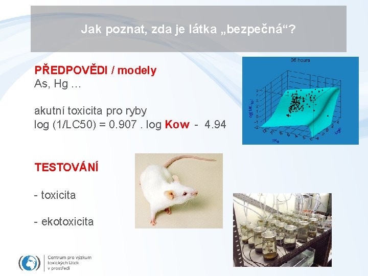 Jak poznat, zda je látka „bezpečná“? PŘEDPOVĚDI / modely As, Hg … akutní toxicita