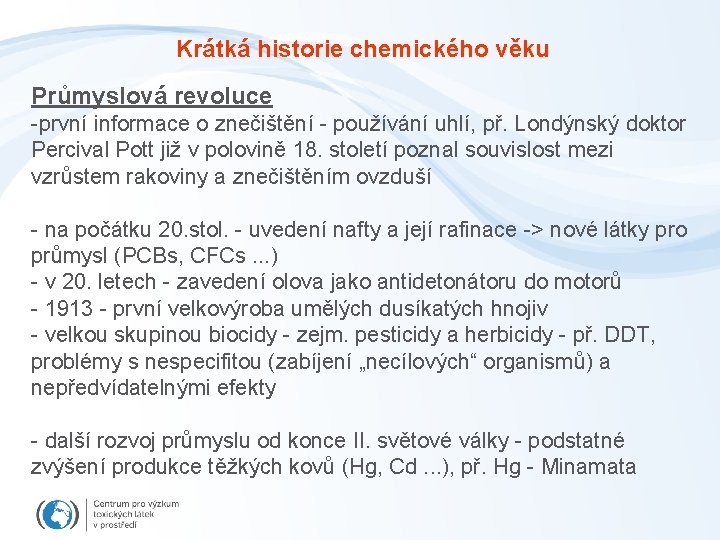 Krátká historie chemického věku Průmyslová revoluce -první informace o znečištění - používání uhlí, př.