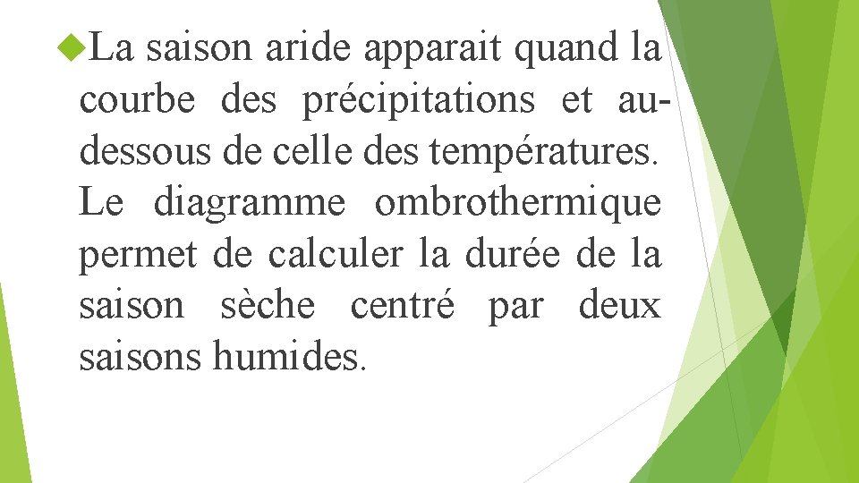  La saison aride apparait quand la courbe des précipitations et audessous de celle