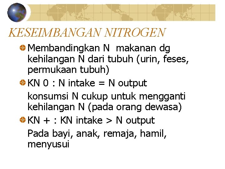 KESEIMBANGAN NITROGEN Membandingkan N makanan dg kehilangan N dari tubuh (urin, feses, permukaan tubuh)