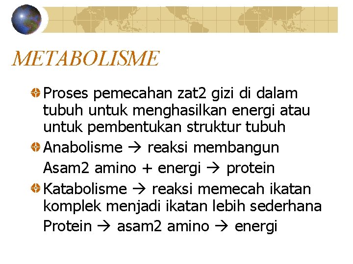 METABOLISME Proses pemecahan zat 2 gizi di dalam tubuh untuk menghasilkan energi atau untuk